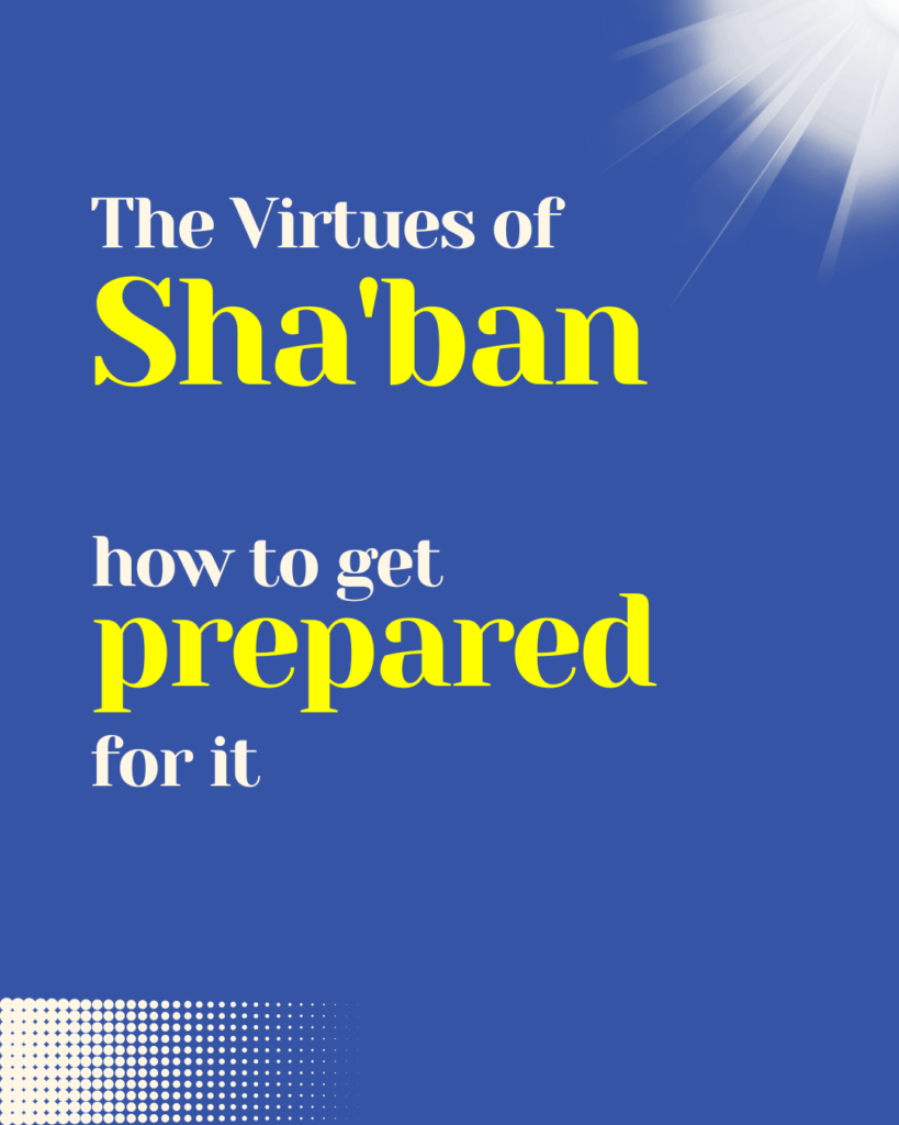 The Virtues of Sha'ban and how to get prepared for it